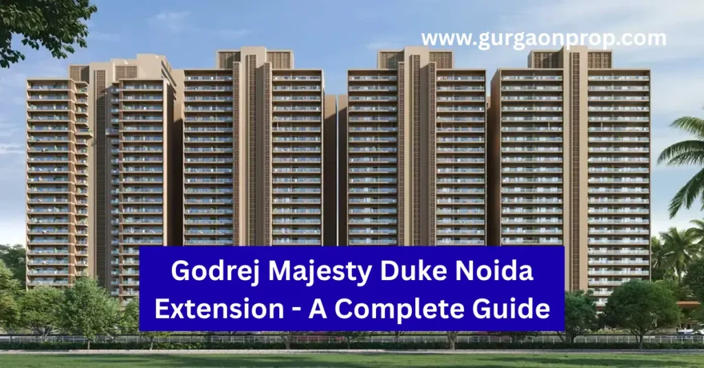 Godrej Majesty Duke Noida Extension – A Complete Guide